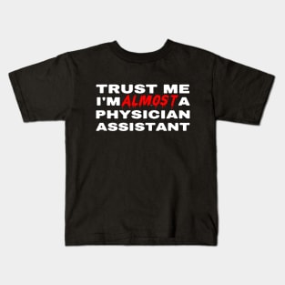 Trust Me I'm Almost A Physician Assistant PA Kids T-Shirt